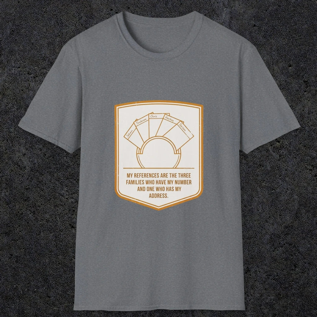 0150 My References Are The Three Families Who Have My Number And One Who Has My Address | Funny Dad T-Shirt | RustyDad