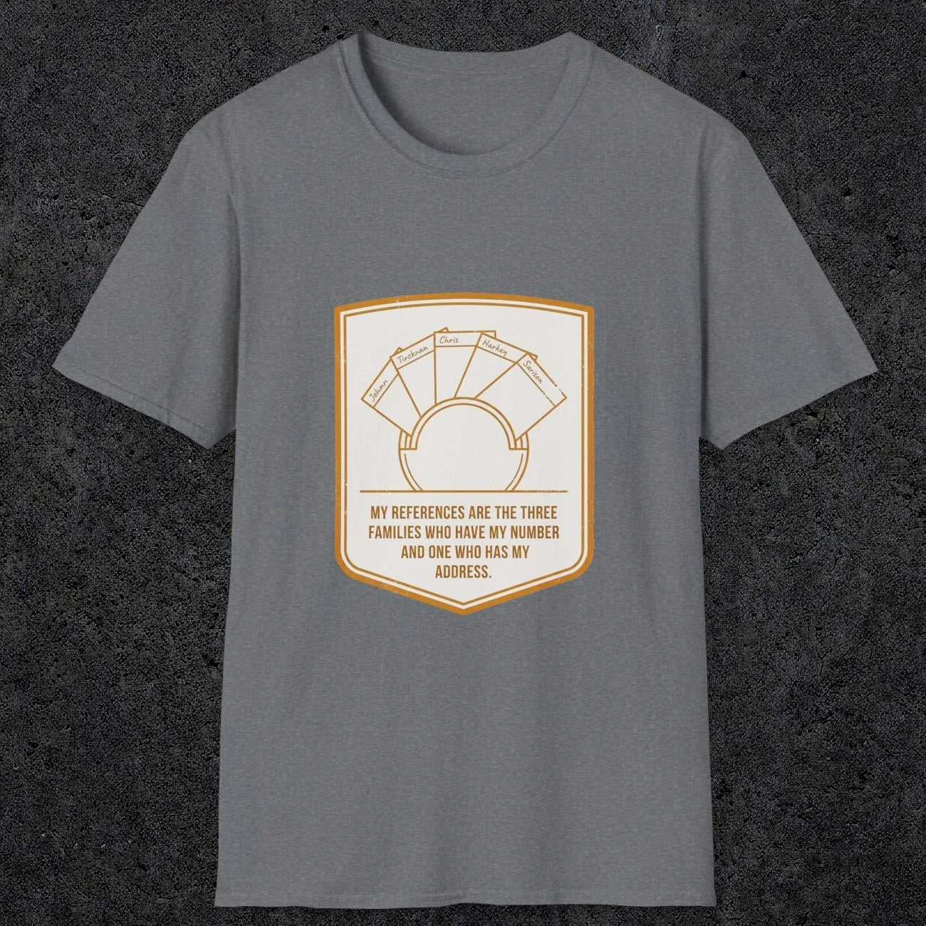 0150 My References Are The Three Families Who Have My Number And One Who Has My Address | Funny Dad T-Shirt | RustyDad