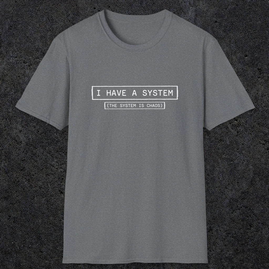 067 I have a system (It's chaos) | Funny Dad T-Shirt | RustyDad