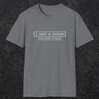 067 I have a system (It's chaos) | Funny Dad T-Shirt | RustyDad