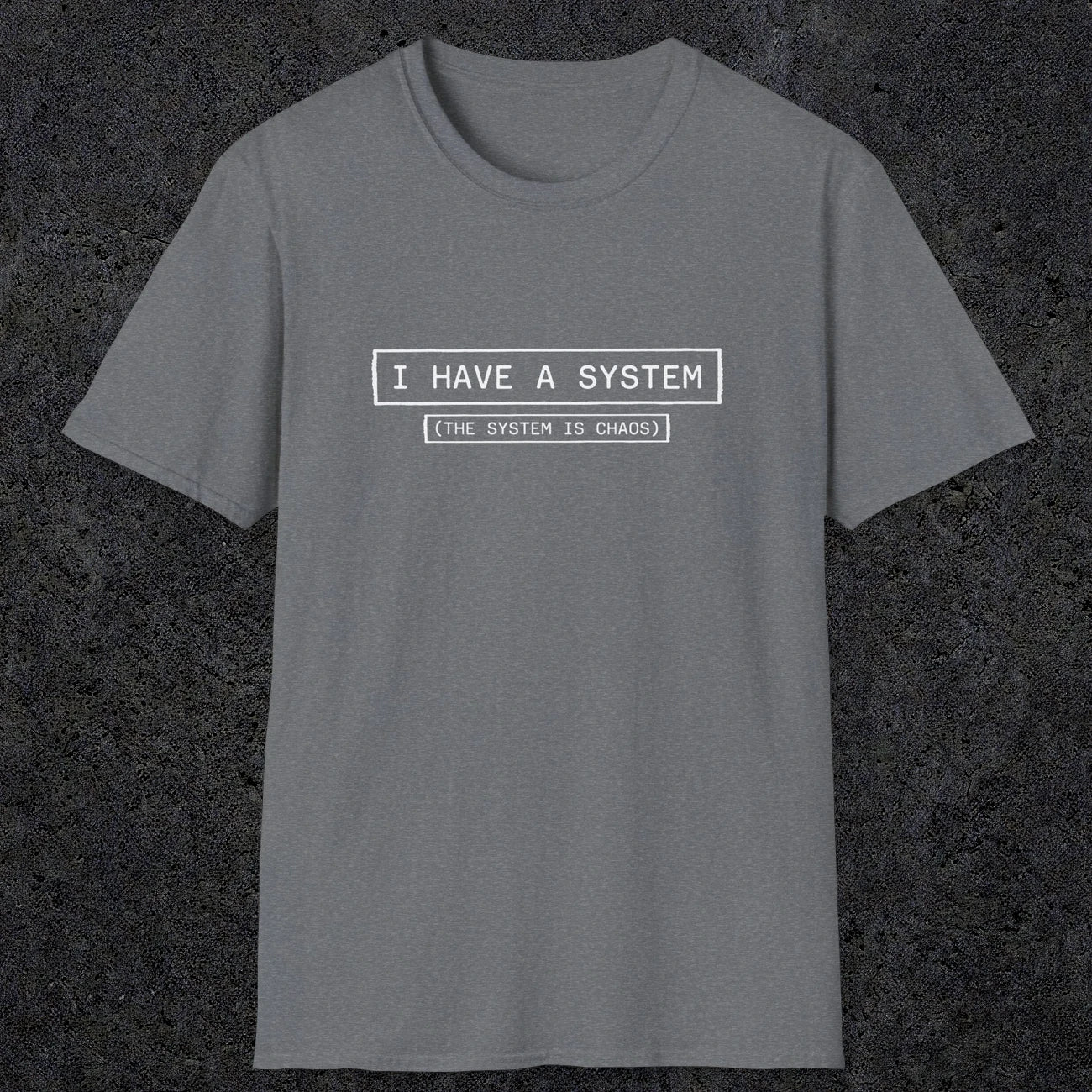 067 I have a system (It's chaos) | Funny Dad T-Shirt | RustyDad