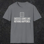 0107 Success Looks Like Nothing Happened | Funny Dad T-Shirt | RustyDad