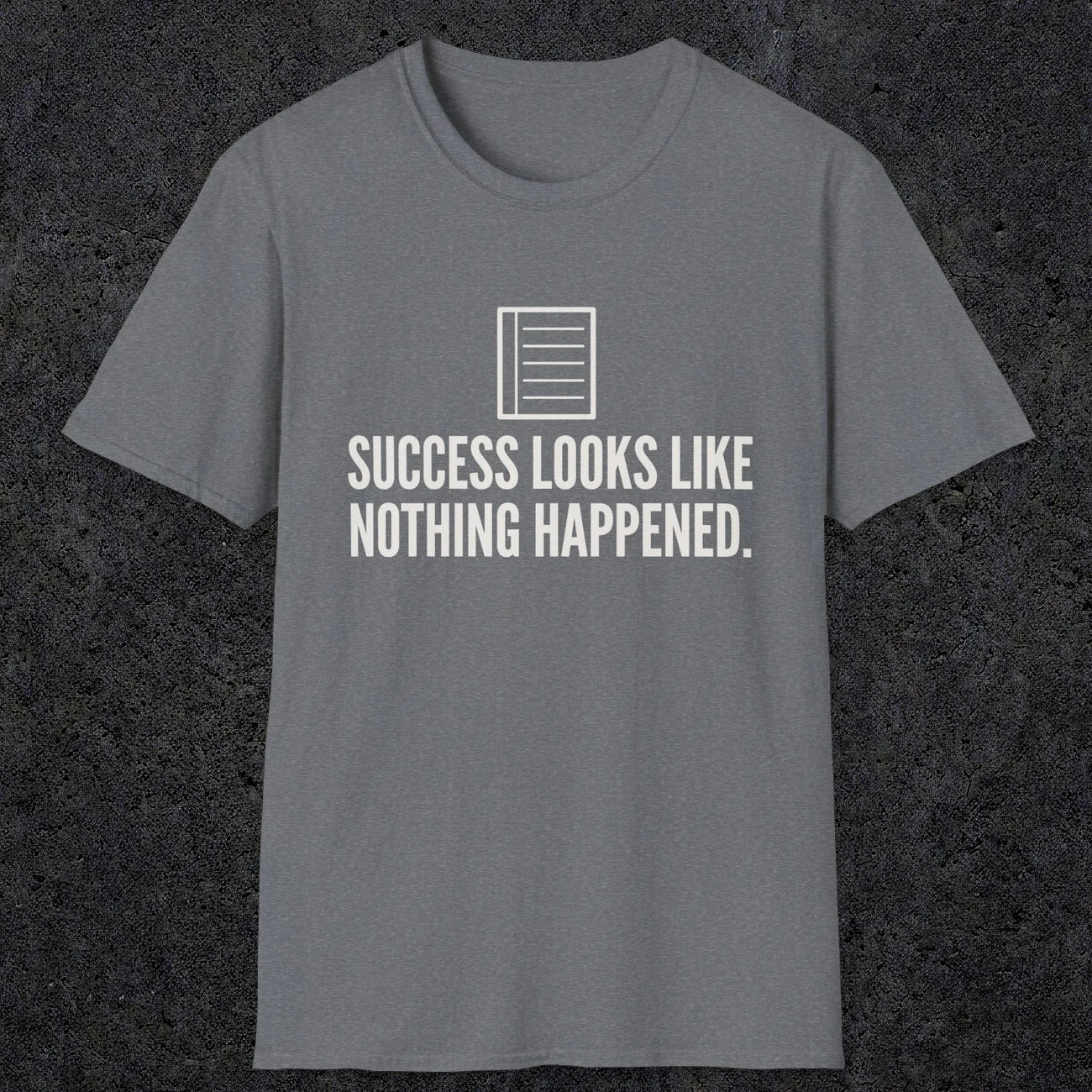 0107 Success Looks Like Nothing Happened | Funny Dad T-Shirt | RustyDad