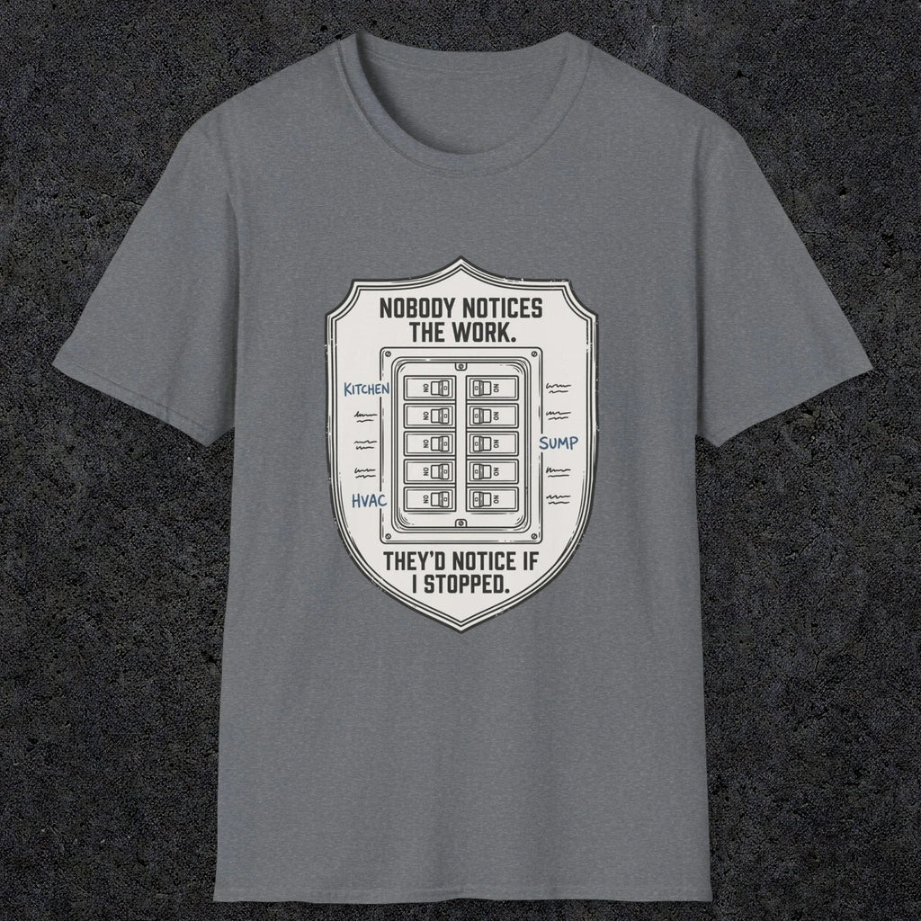 0101 Nobody Notice The Work Theyd Notice If I Stopped | Funny Dad T-Shirt | RustyDad