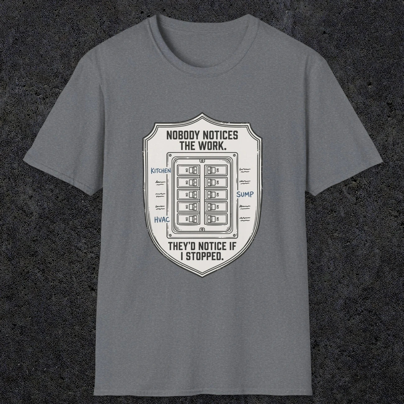 0101 Nobody Notice The Work Theyd Notice If I Stopped | Funny Dad T-Shirt | RustyDad