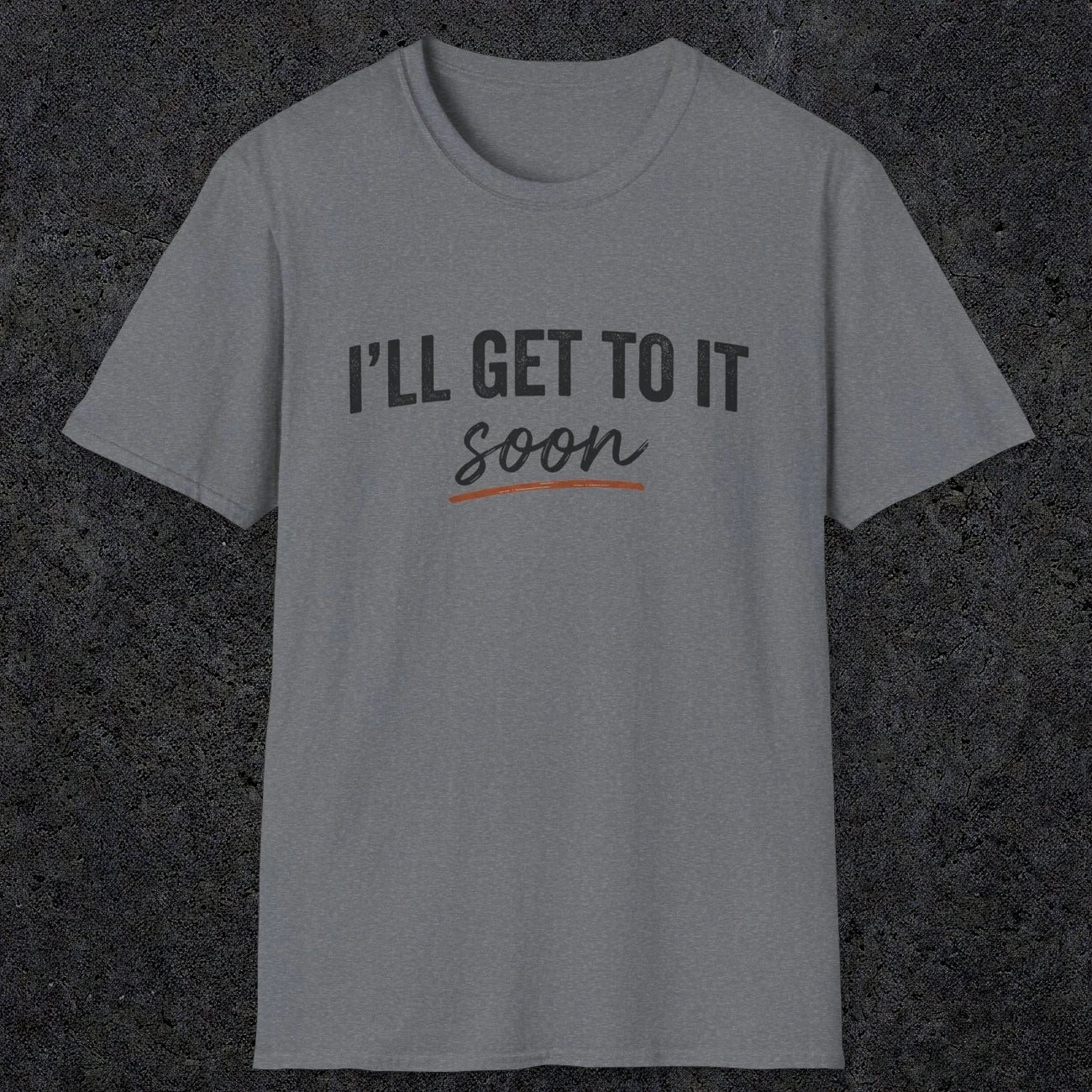 0020 I'll get to it, soon | Funny Dad T-Shirt | RustyDad