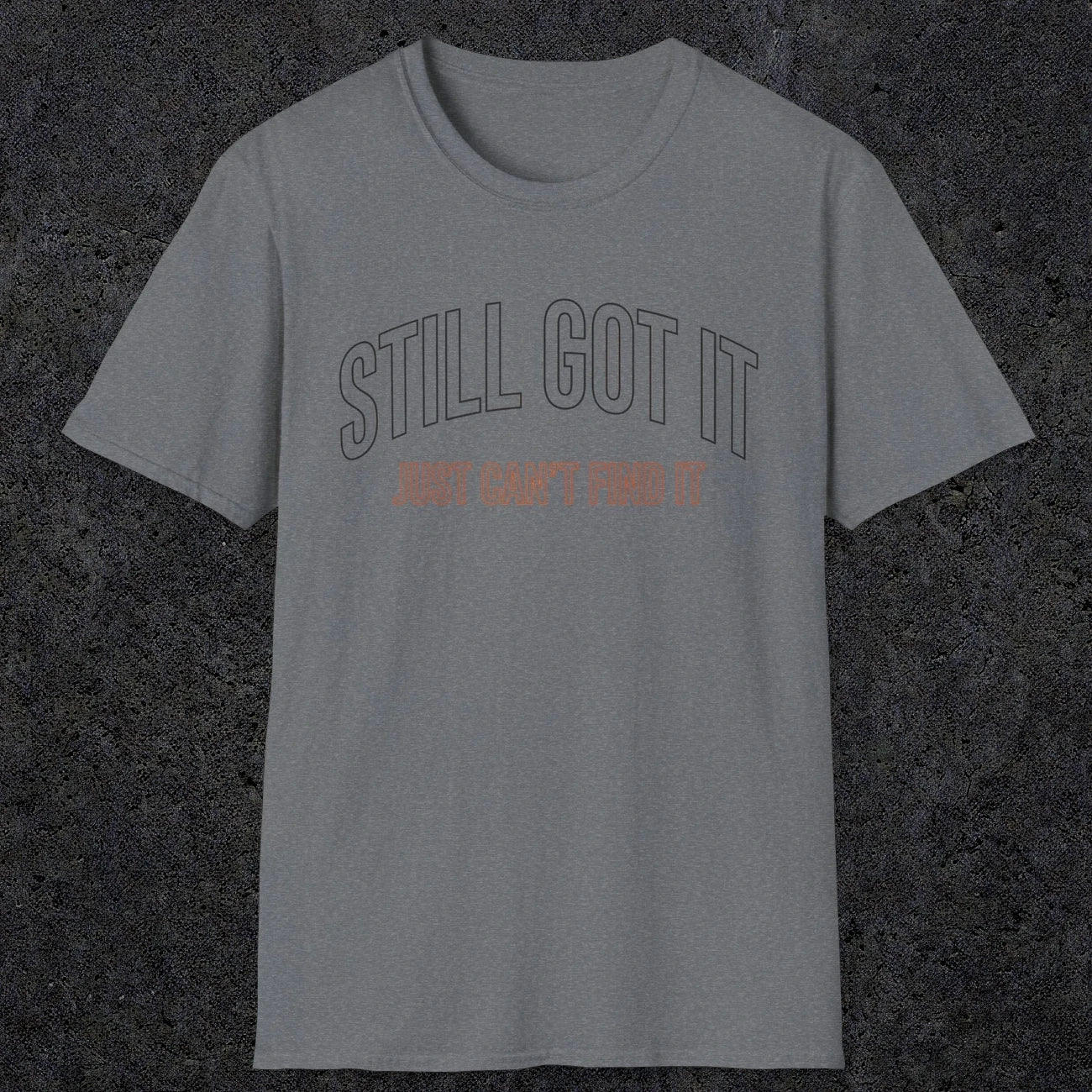 0031 Still got it just can't find it | Funny Dad T-Shirt | RustyDad