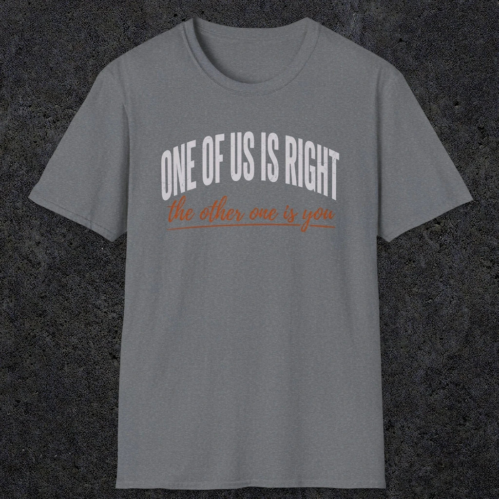 0438 One Of Us Is Right. The Other One Is You | Funny Dad T-Shirt | RustyDad