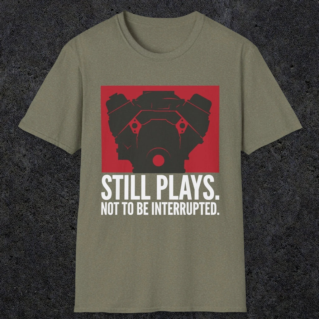 0553 Still Plays. Not to Be Interrupted. | Dad T-Shirt | RustyDad
