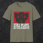 0553 Still Plays. Not to Be Interrupted. | Dad T-Shirt | RustyDad