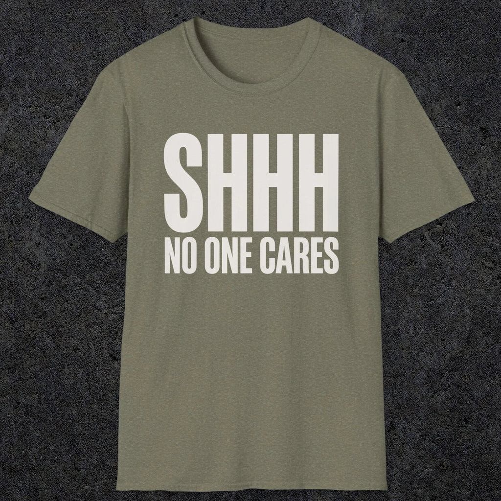 0510 Shhh No One Cares | Funny Dad T-Shirt | RustyDad