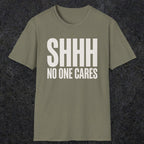 0510 Shhh No One Cares | Funny Dad T-Shirt | RustyDad