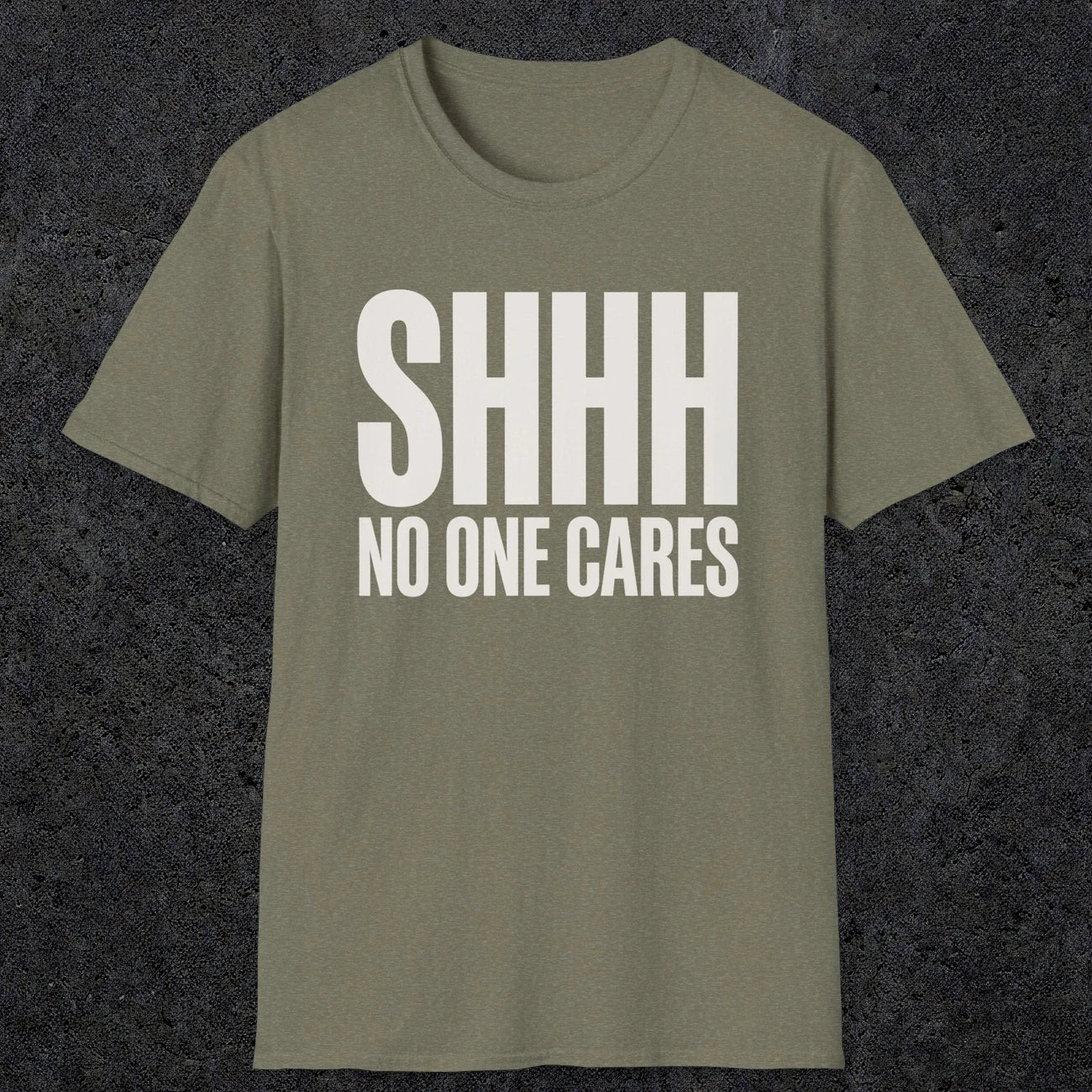 0510 Shhh No One Cares | Funny Dad T-Shirt | RustyDad