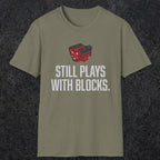 0561 Still Plays With Blocks. | Funny Dad T-Shirt | RustyDad