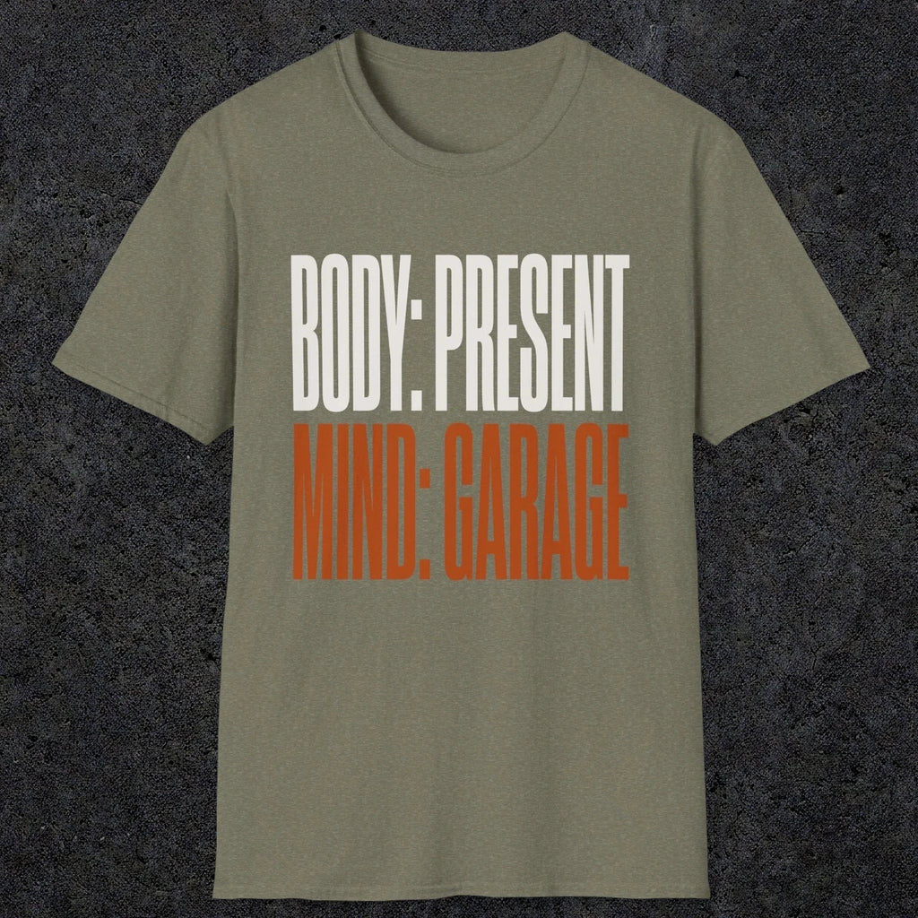 0354 Body Present. Mind Garage | Funny Dad T-Shirt | RustyDad