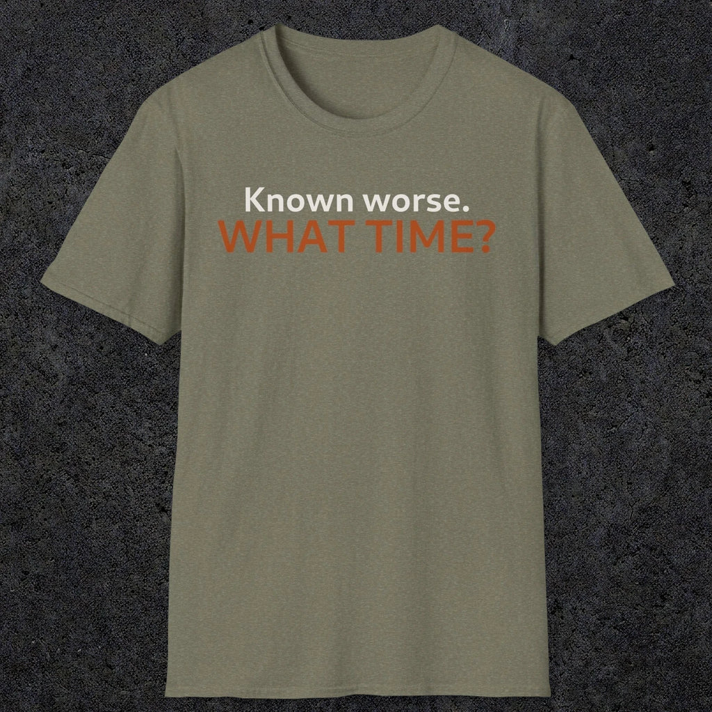0541 Known Worse. What Time? | Funny Dad T-Shirt | RustyDad