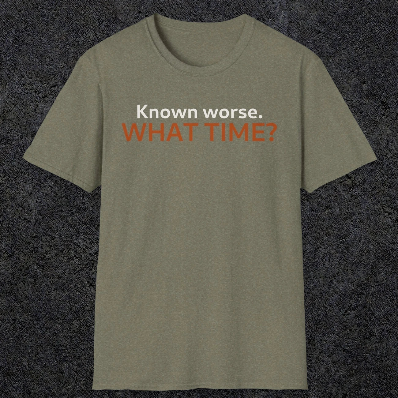 0541 Known Worse. What Time? | Funny Dad T-Shirt | RustyDad
