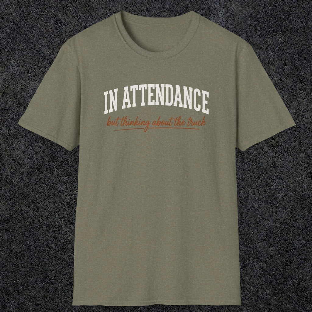 0353 In Attendance. But Thinking About The Truck | Funny Dad T-Shirt | RustyDad