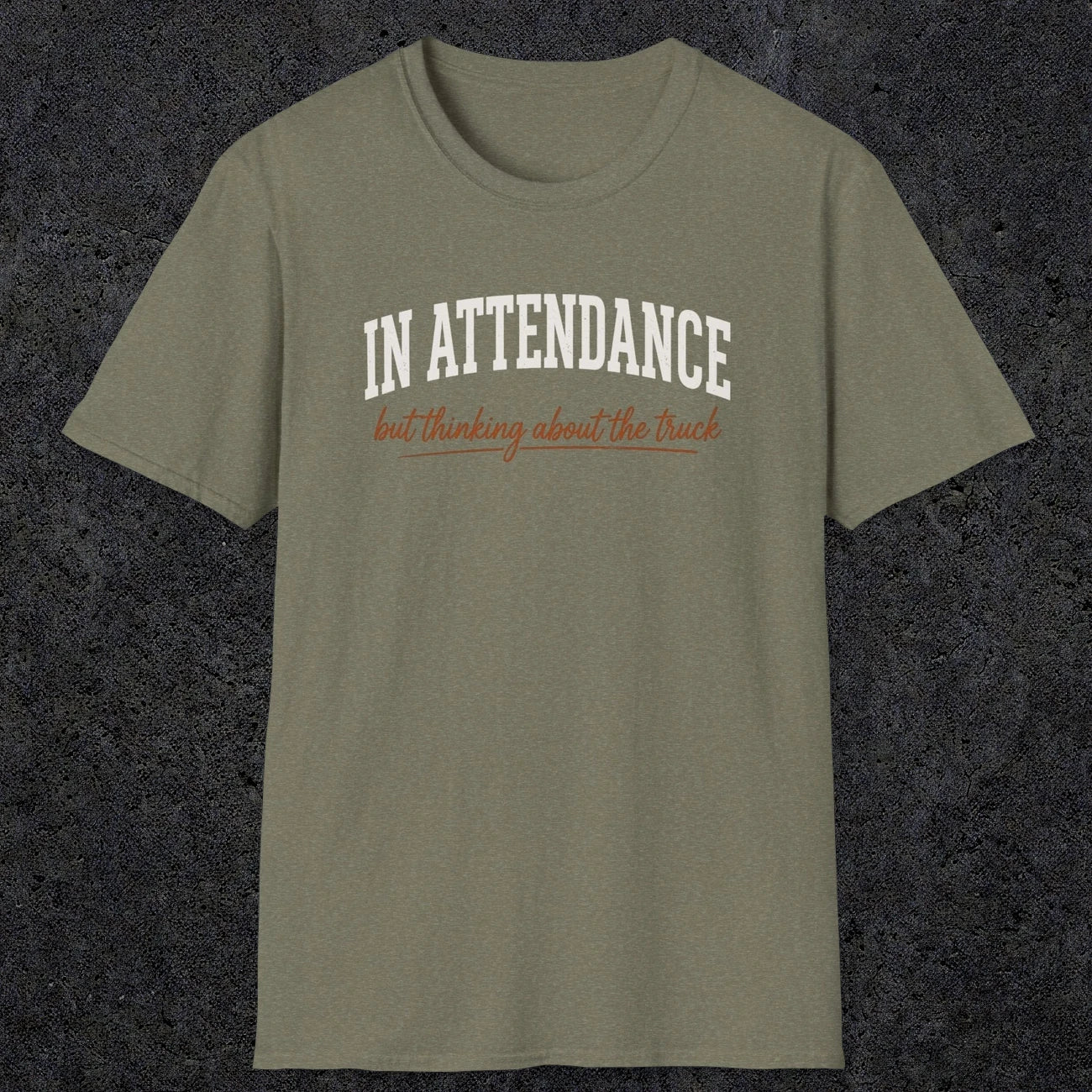 0353 In Attendance. But Thinking About The Truck | Funny Dad T-Shirt | RustyDad
