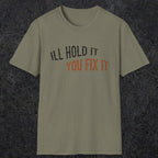 0029 I'll hold it you fix it | Funny Dad T-Shirt | RustyDad