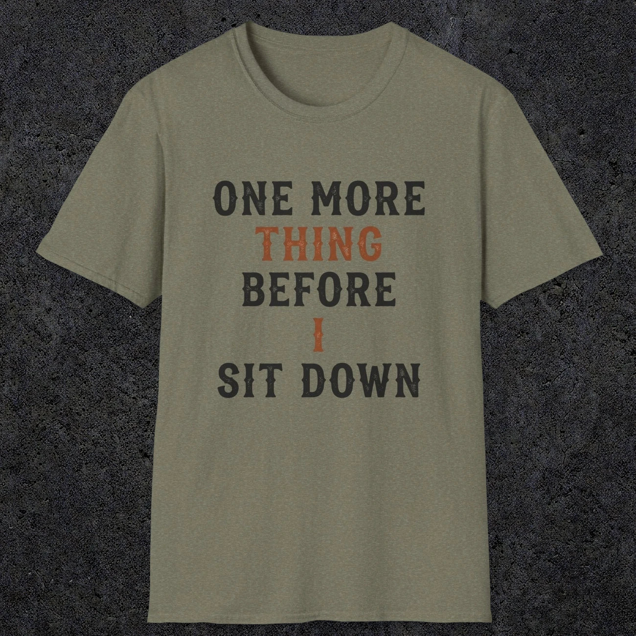 0025 One more thing before i sit down | Funny Dad T-Shirt | RustyDad