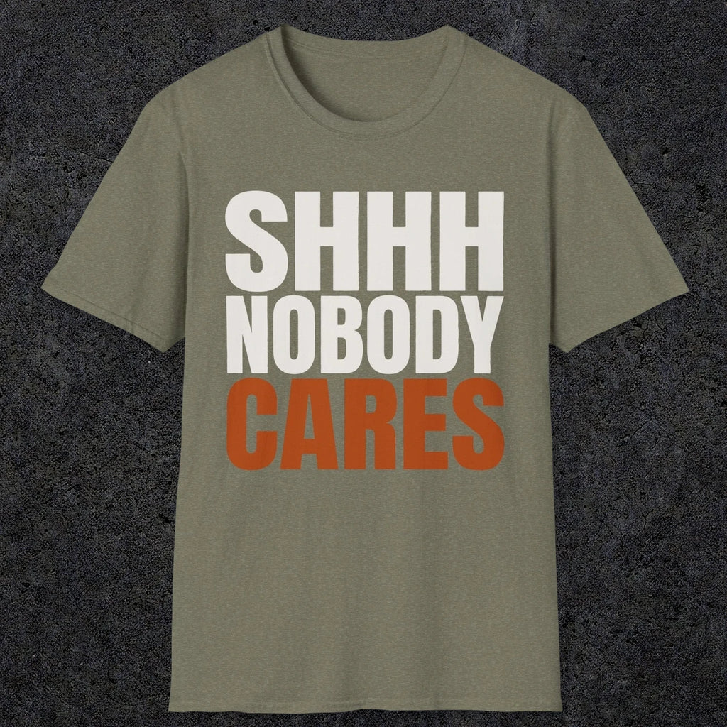 0516 Shhh Nobody Cares | Funny Dad T-Shirt | RustyDad