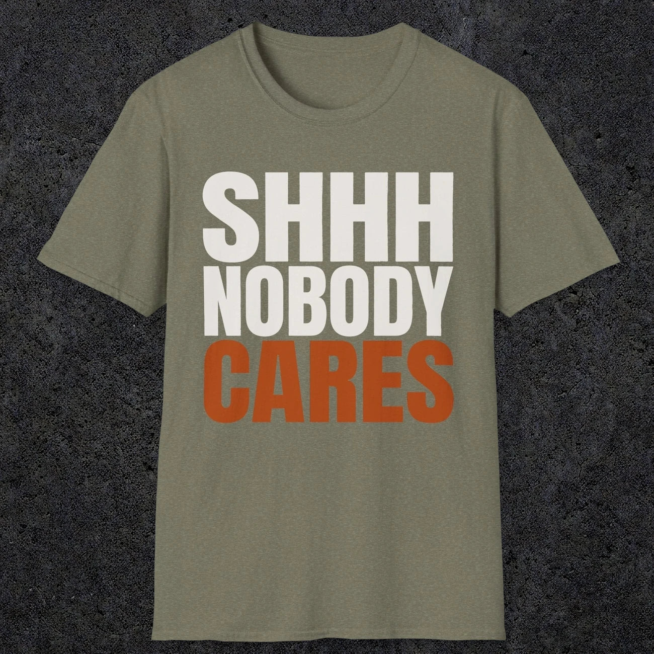 0516 Shhh Nobody Cares | Funny Dad T-Shirt | RustyDad