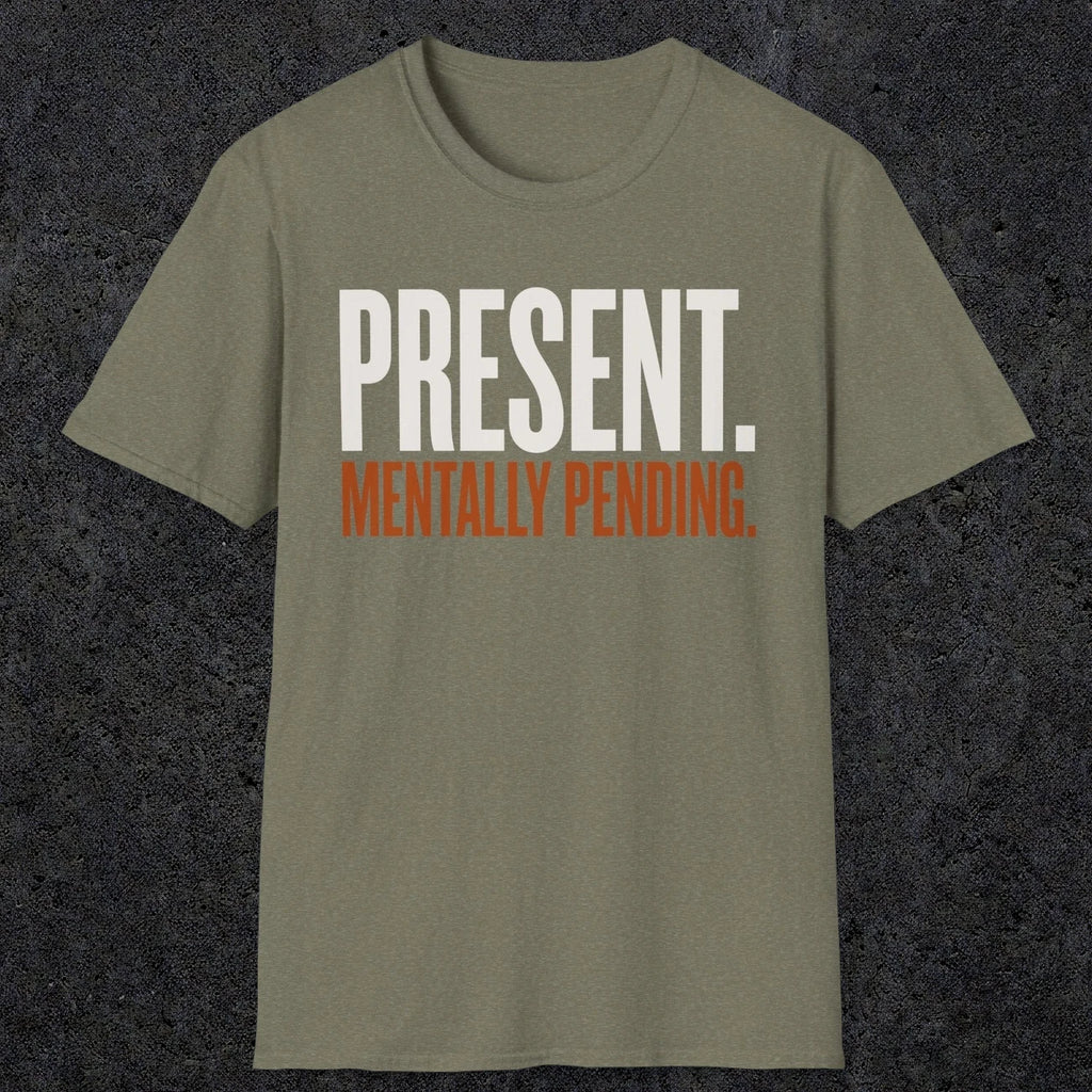 0352 Present. Mentally Pending | Funny Dad T-Shirt | RustyDad