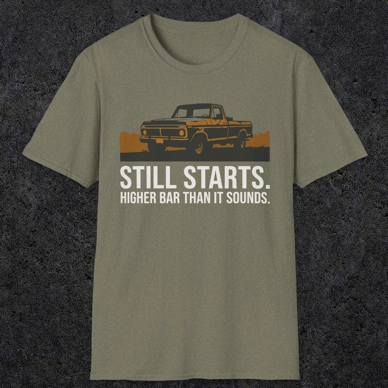 0169 Still Starts. Higher Bar Than It Sounds | Funny Dad T-Shirt | RustyDad