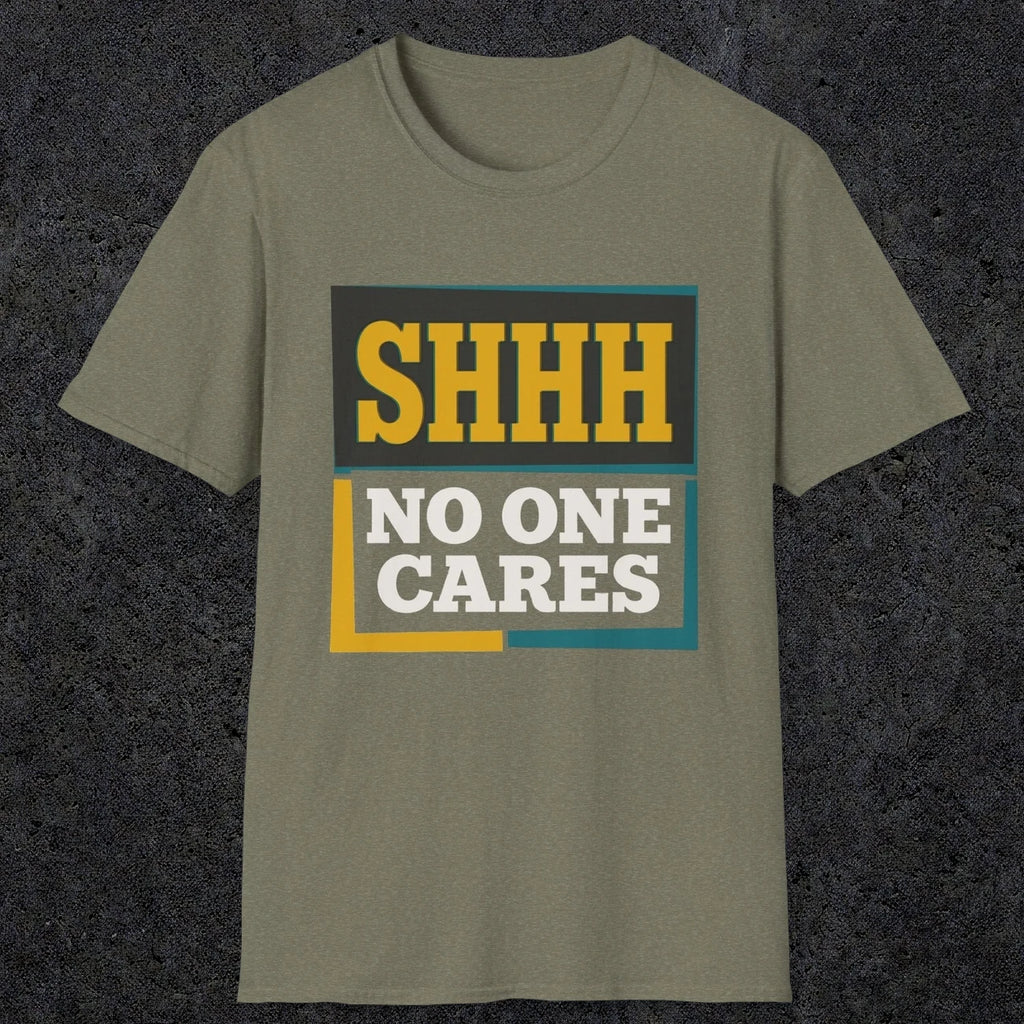 0513 Shhh No One Cares | Funny Dad T-Shirt | RustyDad
