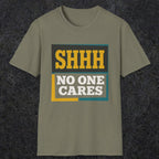 0513 Shhh No One Cares | Funny Dad T-Shirt | RustyDad