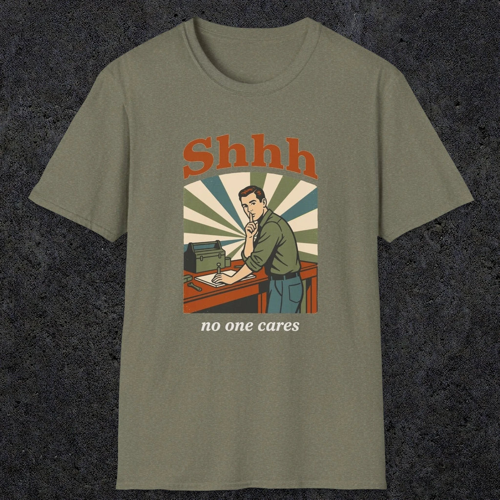 0517 Shhh No One Cares | Funny Dad T-Shirt | RustyDad