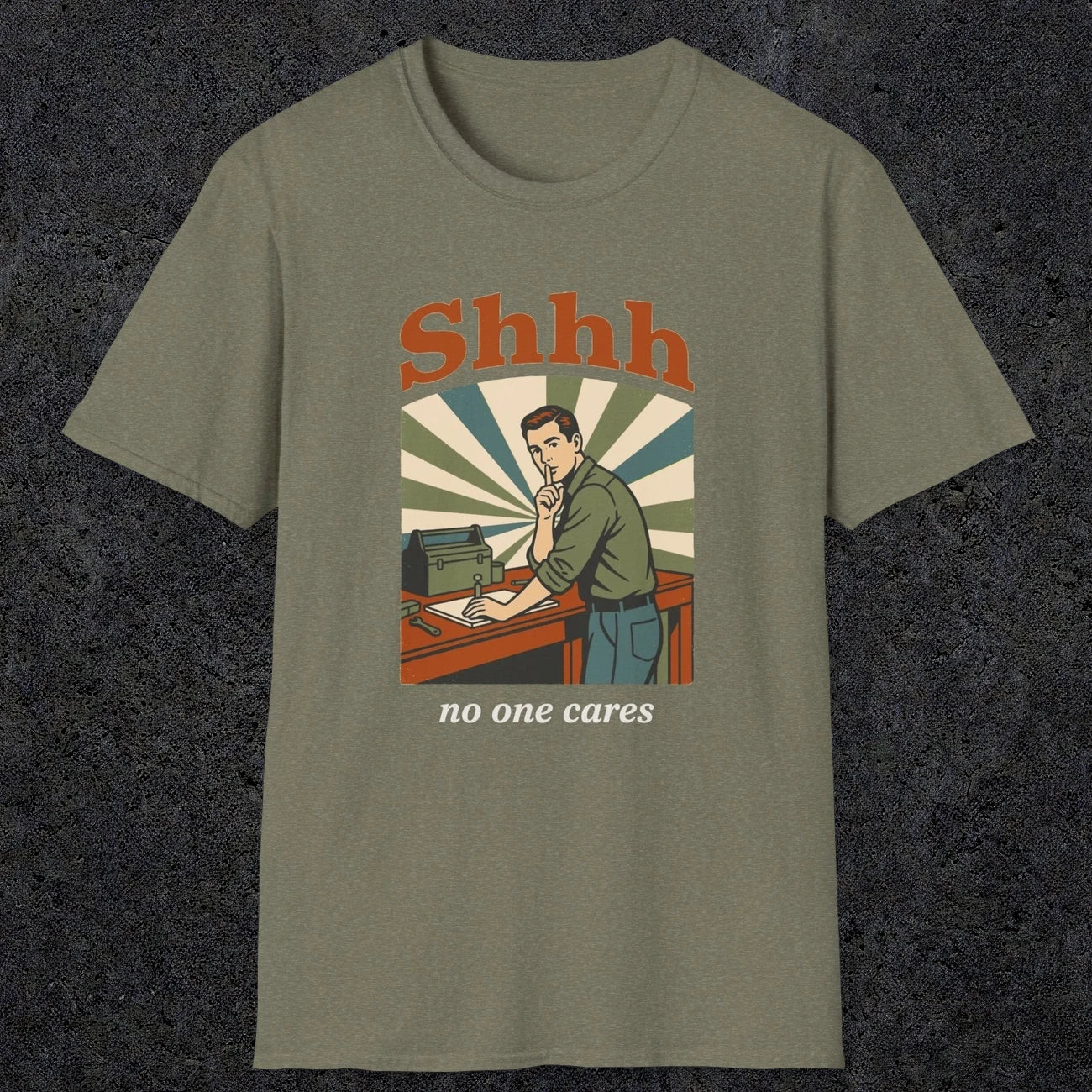 0517 Shhh No One Cares | Funny Dad T-Shirt | RustyDad