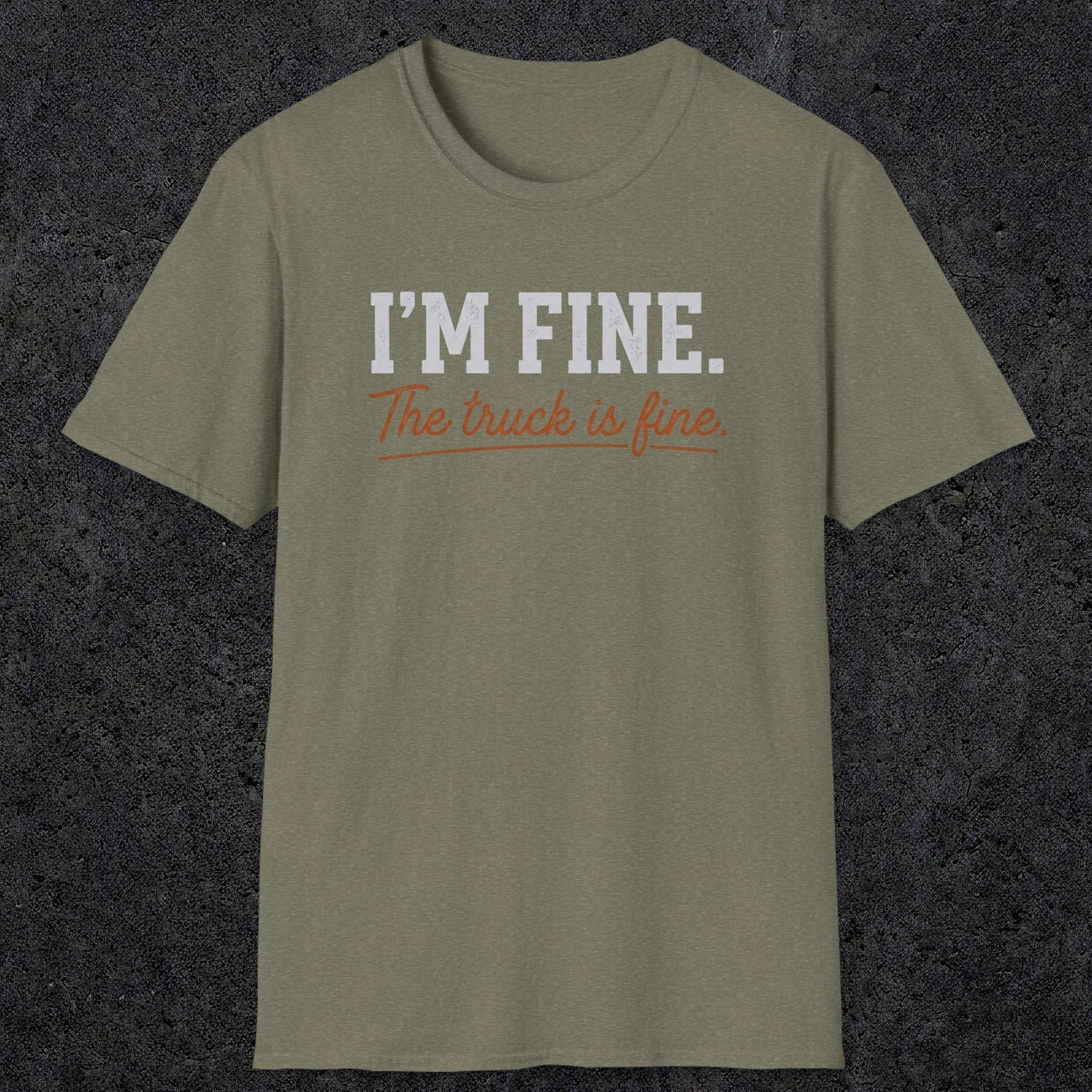 0505 I'M Fine. The Truck Is Fine | Funny Dad T-Shirt | RustyDad