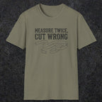 0065 Measure twice cut wrong | Funny Dad T-Shirt | RustyDad