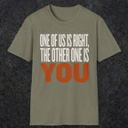 0439 One Of Us Is Right. The Other One Is You | Funny Dad T-Shirt | RustyDad
