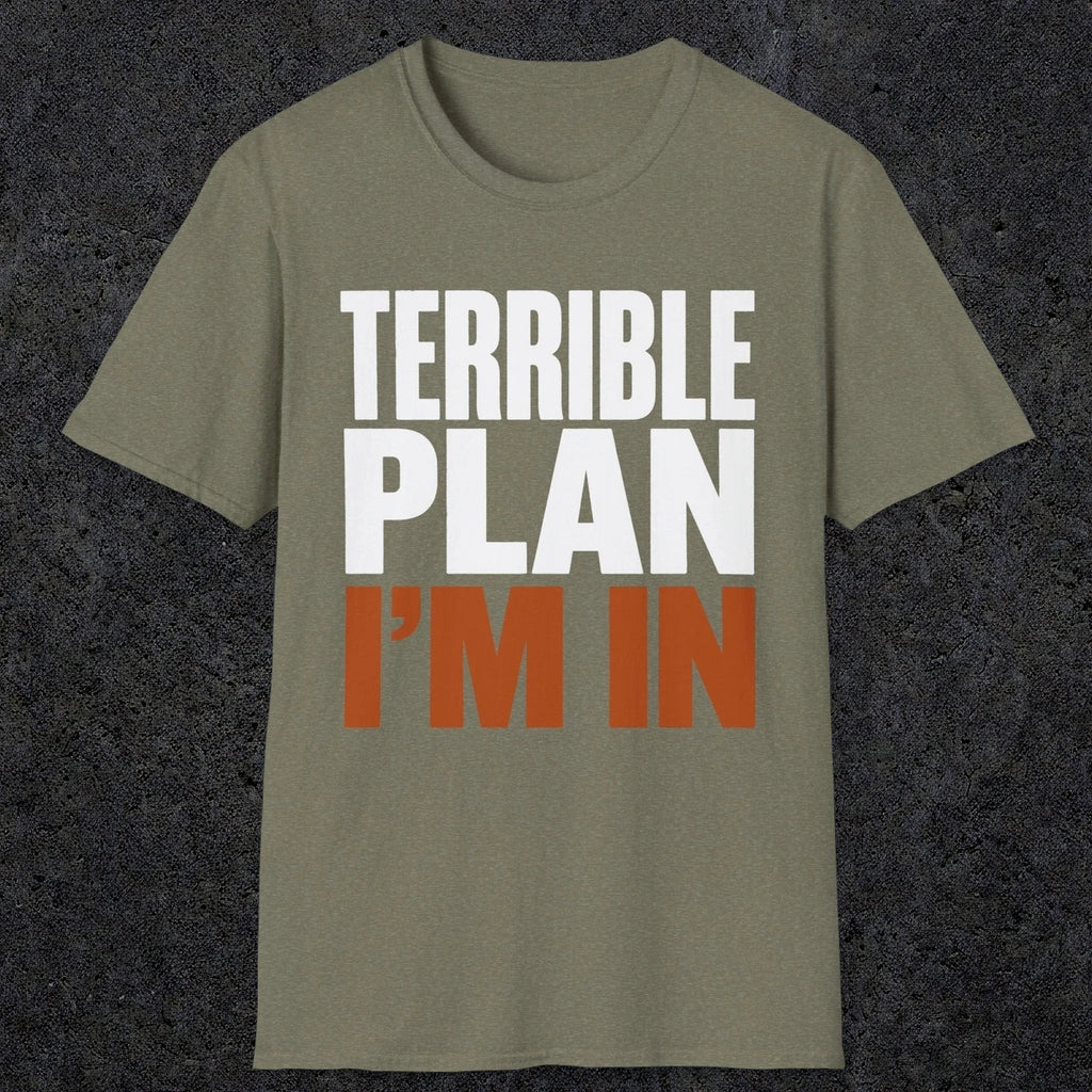 0538 Terrible Plan. I'm In. | Funny Dad T-Shirt | RustyDad