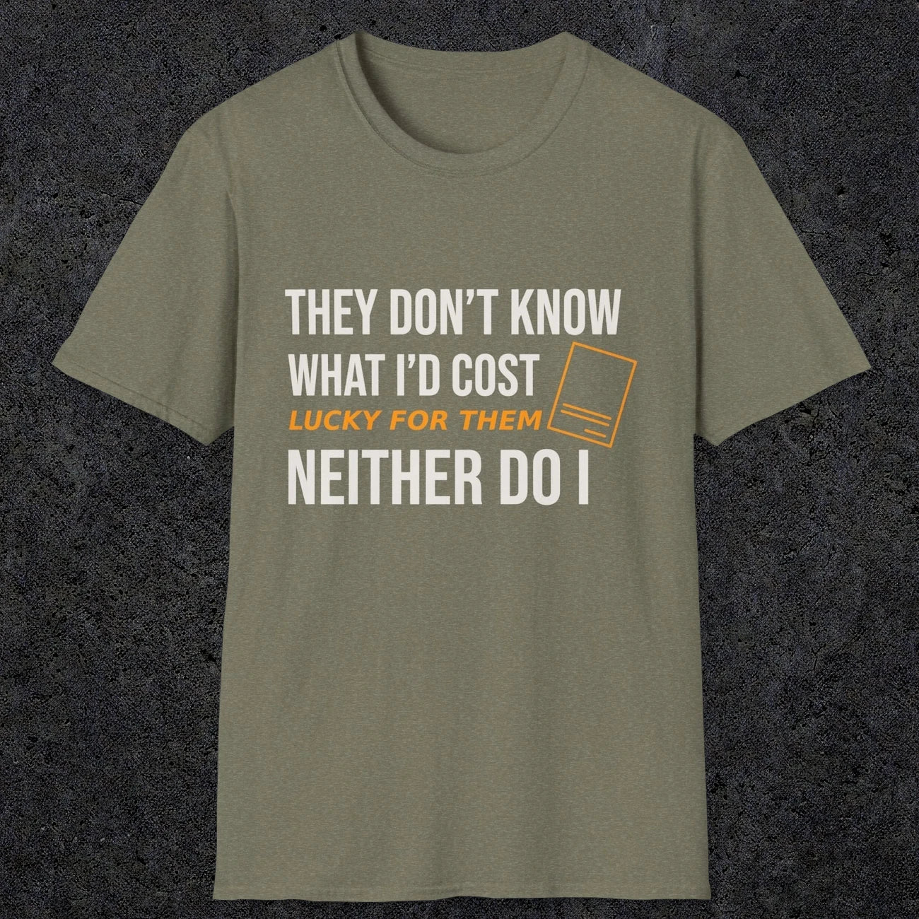 0147 They Dont Know What Id Cost Lucky For Them Neither Do I | Funny Dad T-Shirt | RustyDad