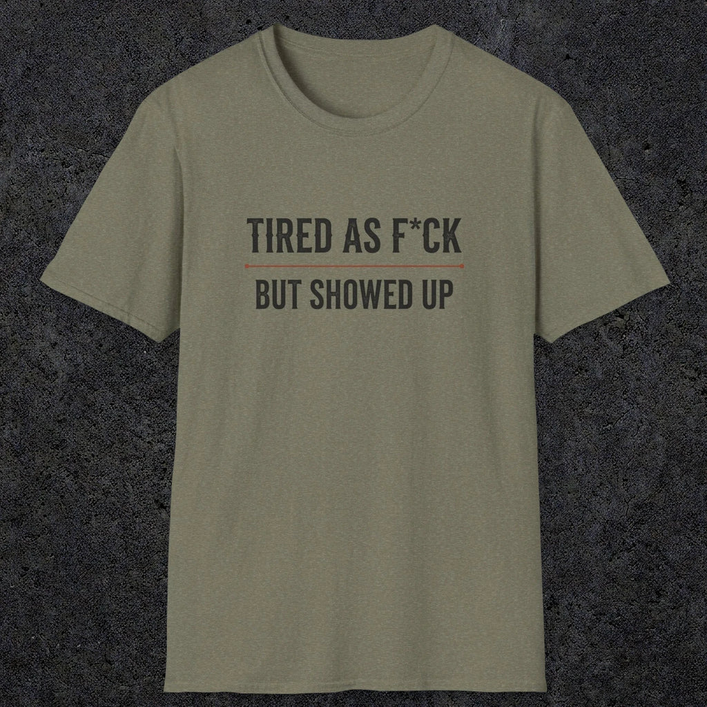 0016 Tired as F*ck but showed up | Funny Dad T-Shirt | RustyDad