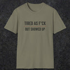 0016 Tired as F*ck but showed up | Funny Dad T-Shirt | RustyDad