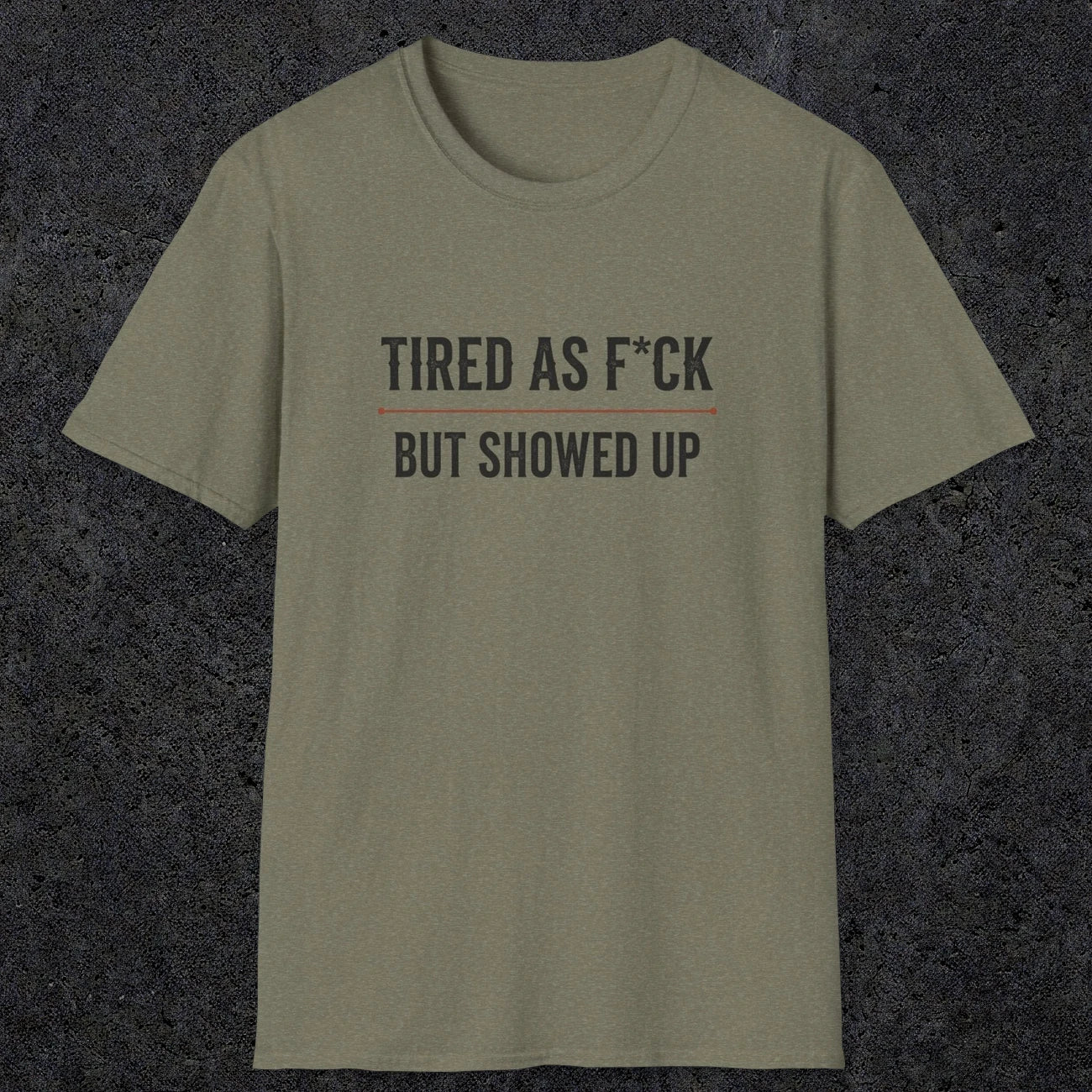 0016 Tired as F*ck but showed up | Funny Dad T-Shirt | RustyDad