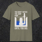 0103 You Didnt Notice The Sump Pump Until You Did | Funny Dad T-Shirt | RustyDad
