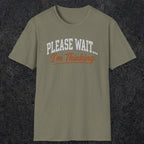 0368 Please Wait ... I'M Thinking | Funny Dad T-Shirt | RustyDad