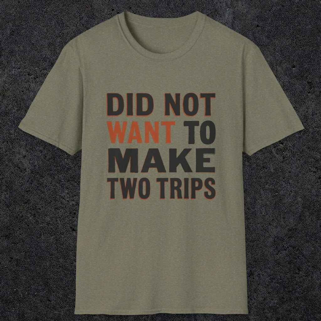 0028 Did not want to make two trips | Funny Dad T-Shirt | RustyDad