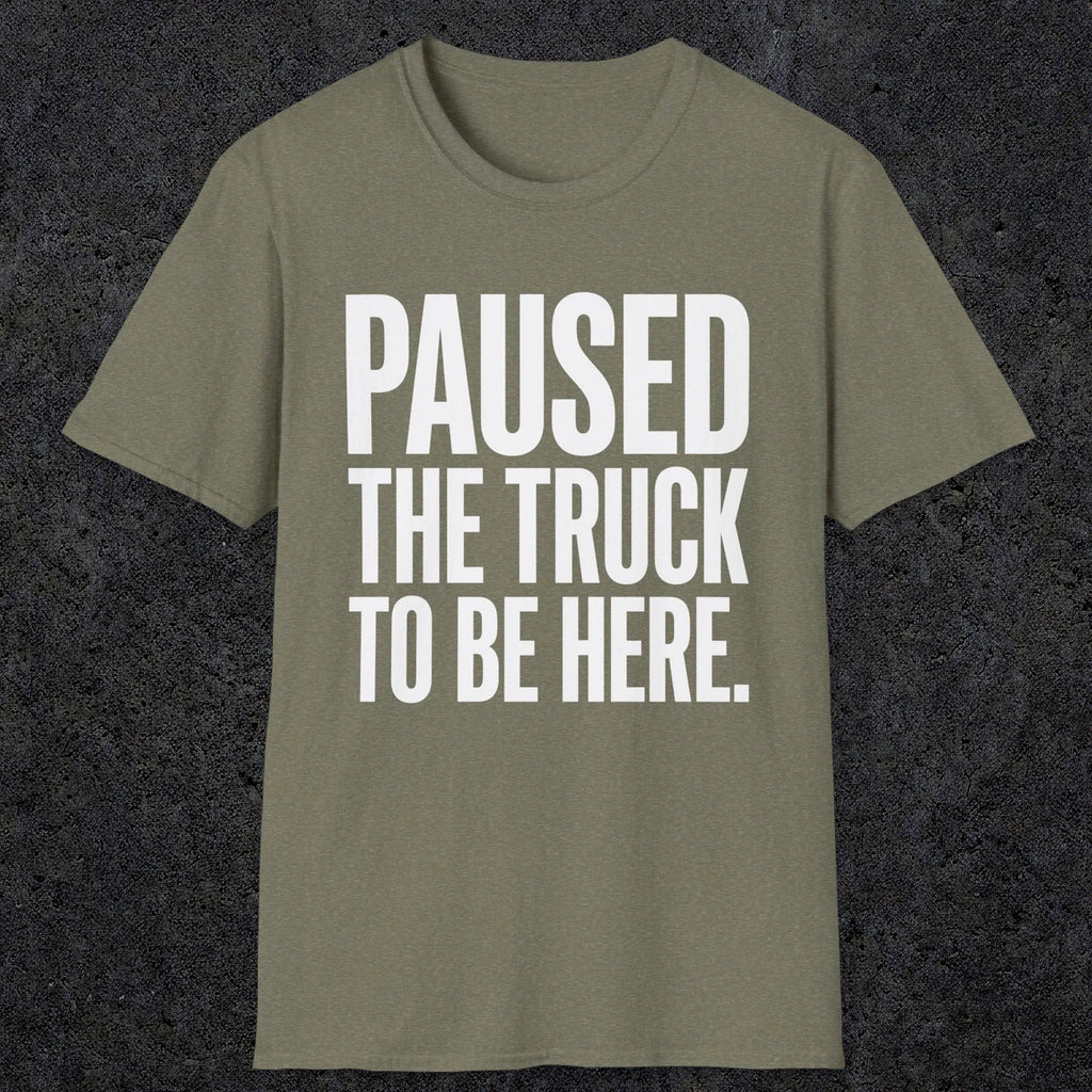 0343 Paused The Truck To Be Here | Funny Dad T-Shirt | RustyDad