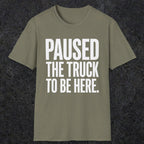 0343 Paused The Truck To Be Here | Funny Dad T-Shirt | RustyDad