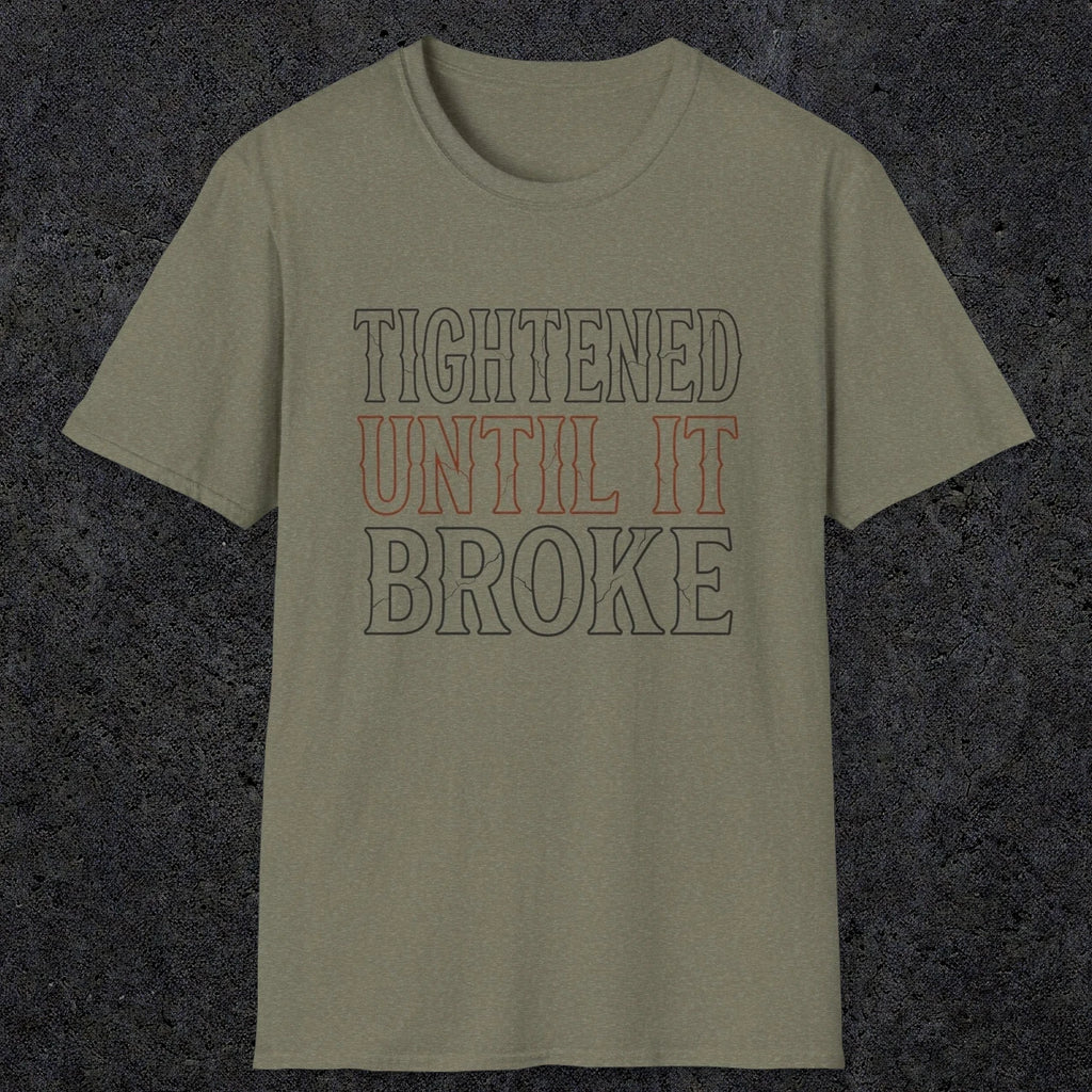 0039 Tightened until it broke | Funny Dad T-Shirt | RustyDad