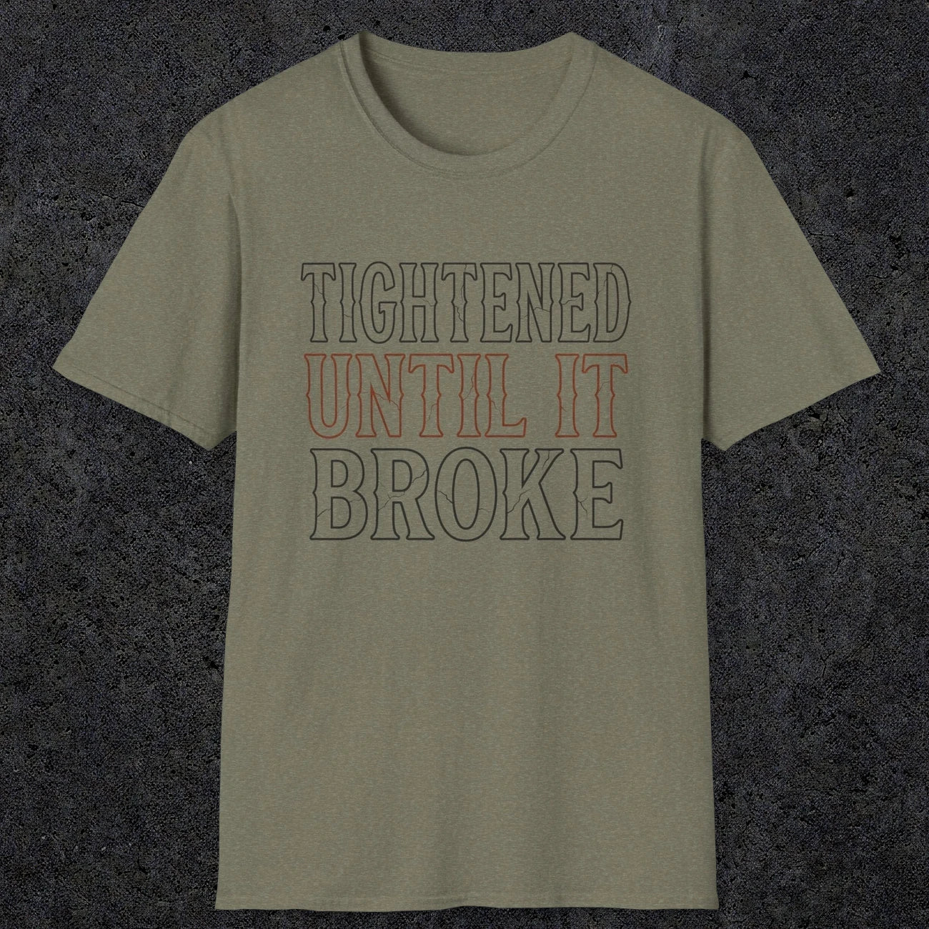 0039 Tightened until it broke | Funny Dad T-Shirt | RustyDad