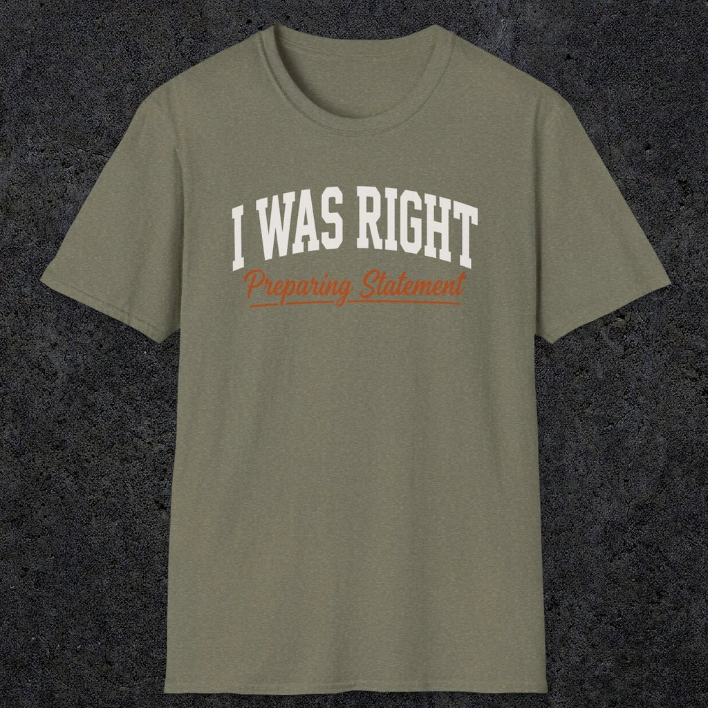 0405 I Was Right Preparing Statement | Funny Dad T-Shirt | RustyDad