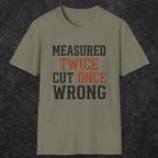0037 Measured twice cut | once wrong | Funny Dad T-Shirt | RustyDad